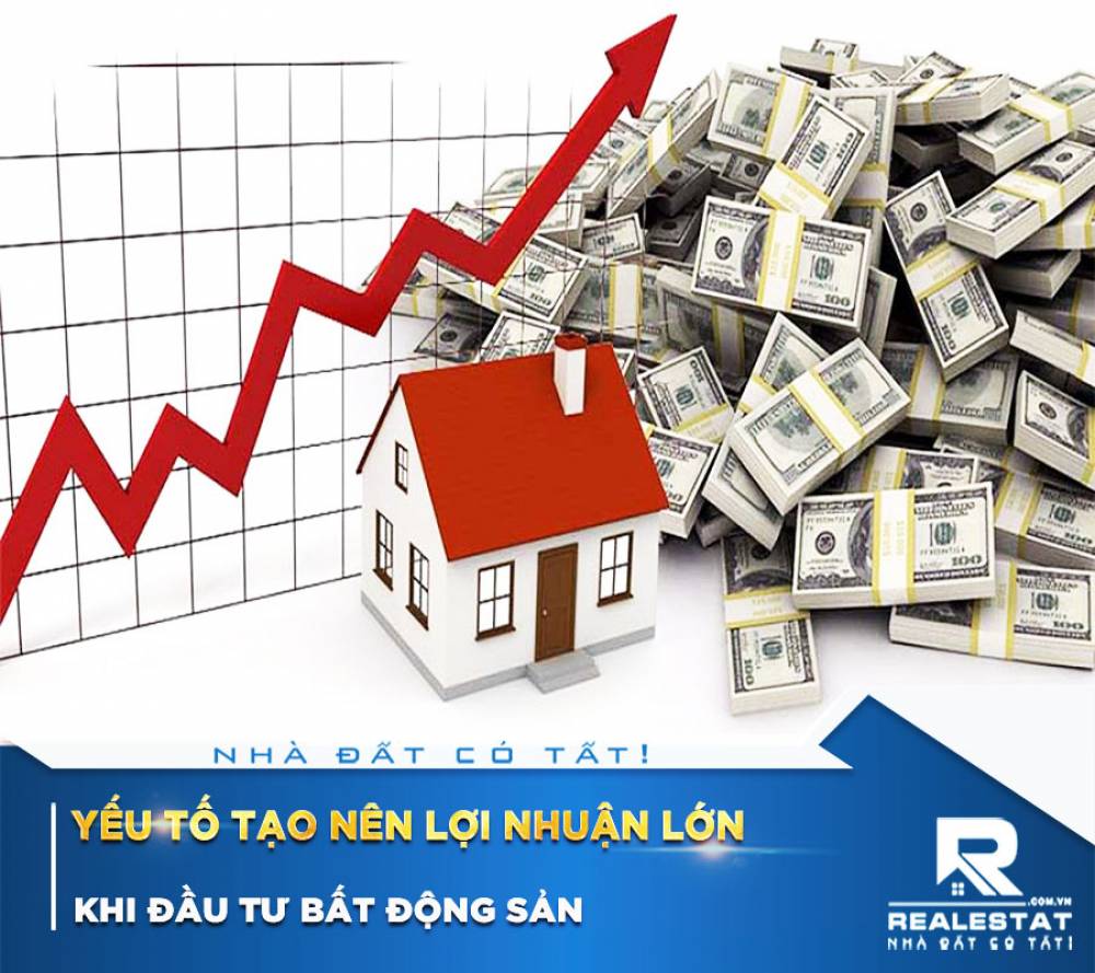 Yếu Tố Tạo Nên Lợi Nhuận Lớn Khi Đầu Tư Bất Động Sản