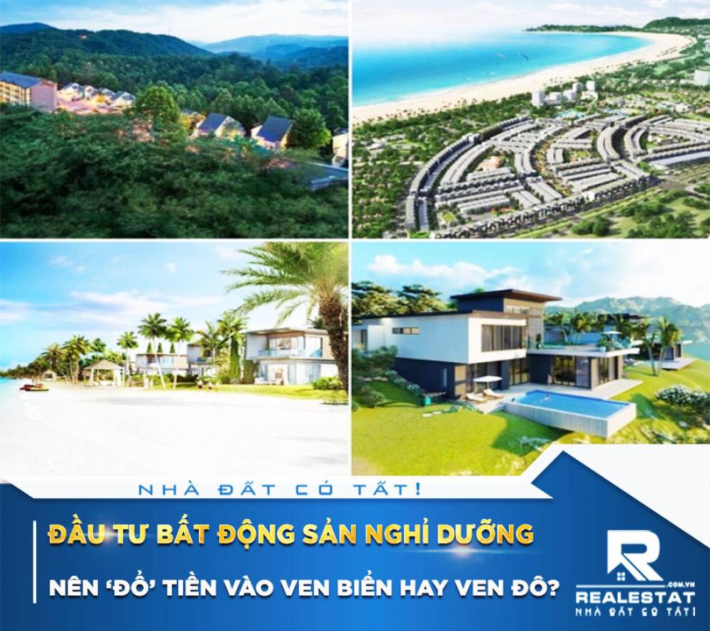 Đầu tư bất động sản nghỉ dưỡng, nên ‘đổ’ tiền vào ven biển hay ven đô?