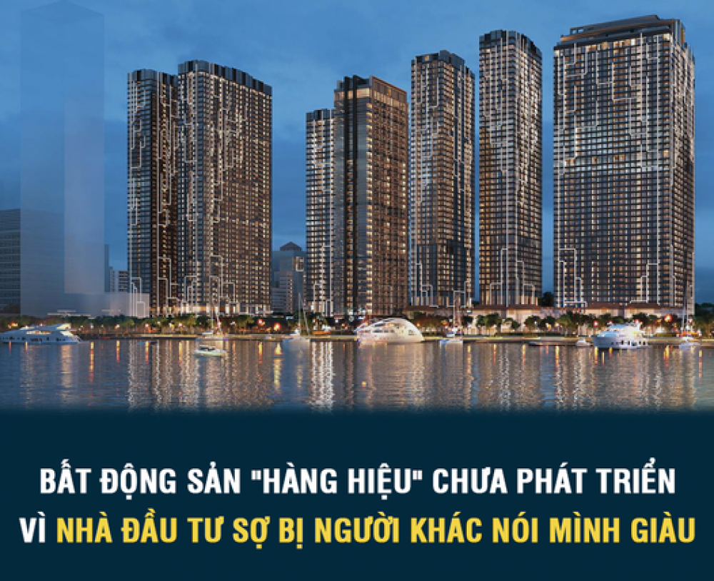 Bất động sản “hàng hiệu” chưa phát triển vì nhà đâu tư sợ bị người khác nói mình giàu