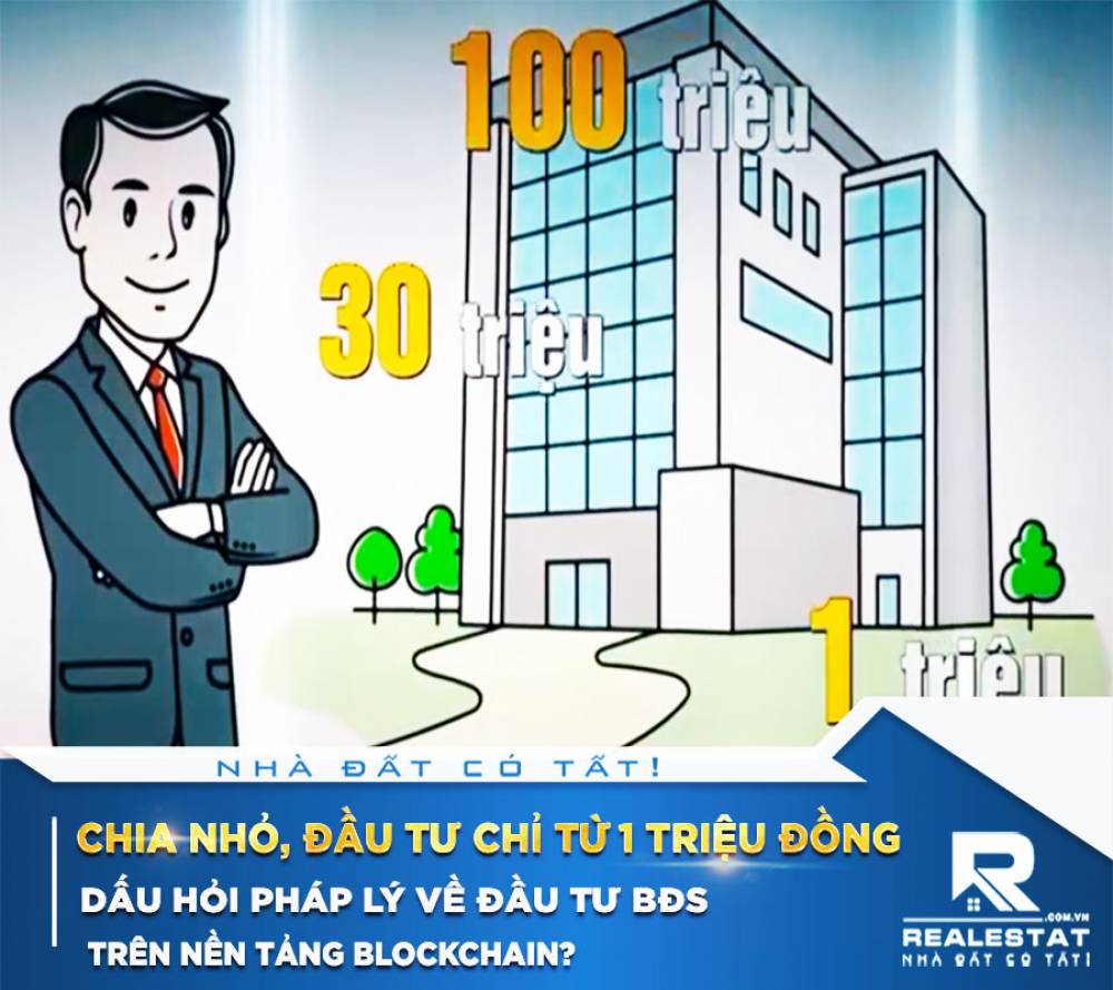 Chia nhỏ, đầu tư chỉ từ 1 triệu đồng, dấu hỏi pháp lý về đầu tư BĐS trên nền tảng blockchain?