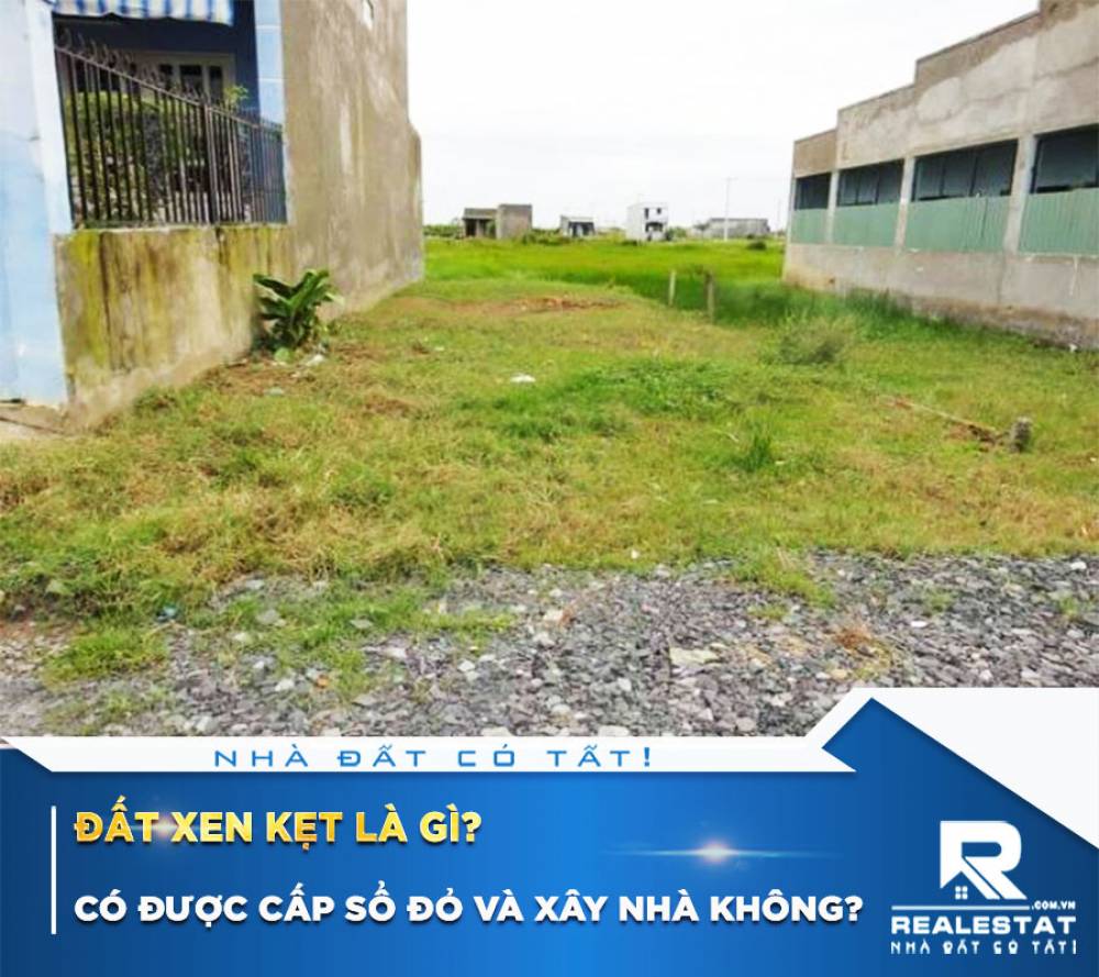 ĐẤT XEN KẸT LÀ GÌ? CÓ ĐƯỢC CẤP SỔ ĐỎ VÀ XÂY NHÀ KHÔNG?