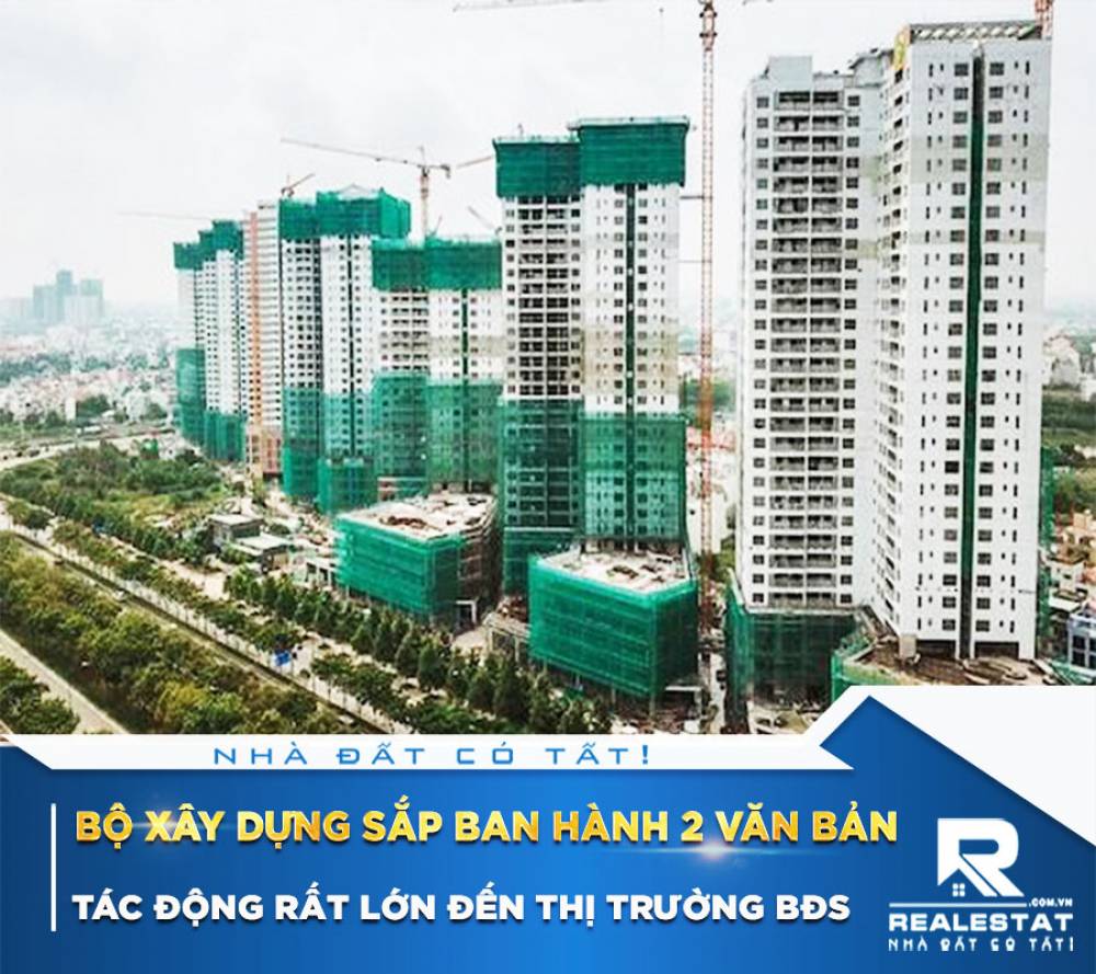 Bộ Xây dựng sắp ban hành 2 văn bản tác động rất lớn đến thị trường BĐS