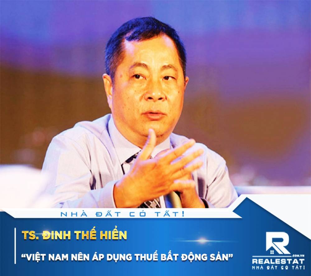 TS. Đinh Thế Hiển: “Việt Nam nên áp dụng thuế bất động sản”