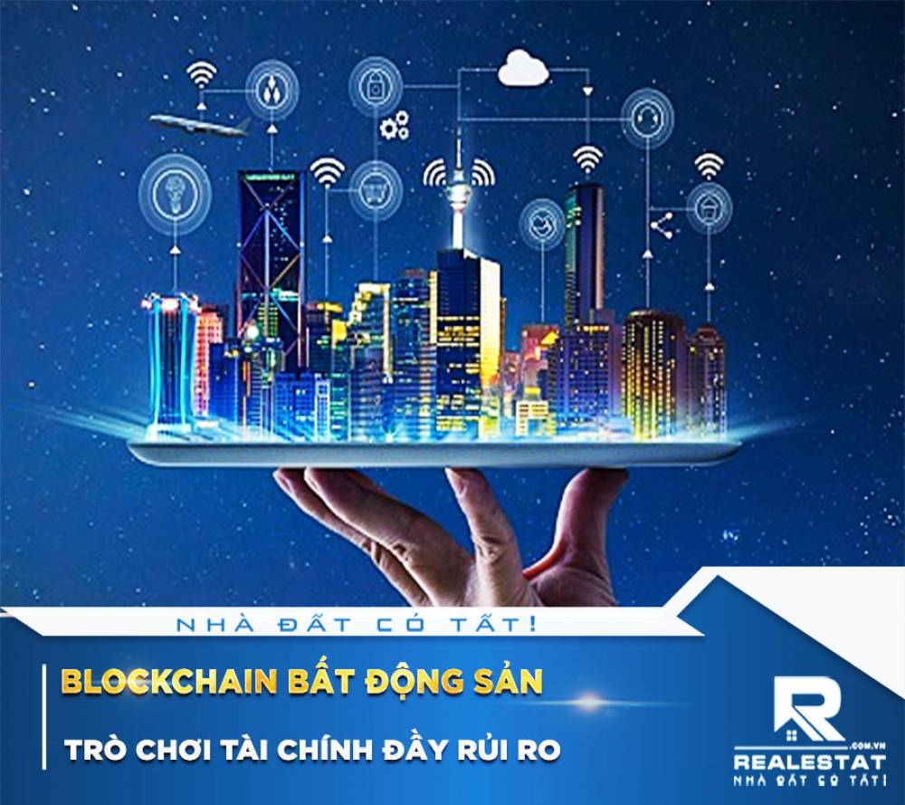 Blockchain Bất Động Sản: Trò Chơi Tài Chính Đầy Rủi Ro