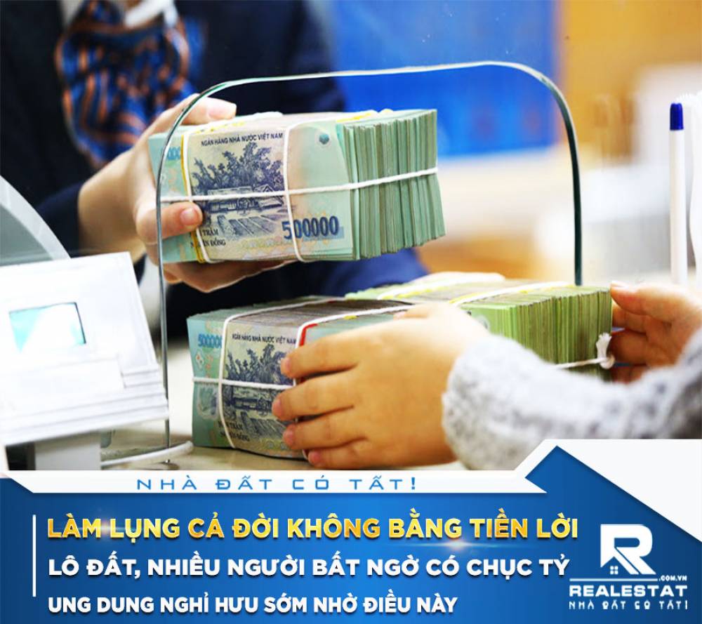 Làm lụng cả đời không bằng tiền lời lô đất, nhiều người bất ngờ có chục tỷ, ung dung nghỉ hưu sớm nhờ điều này