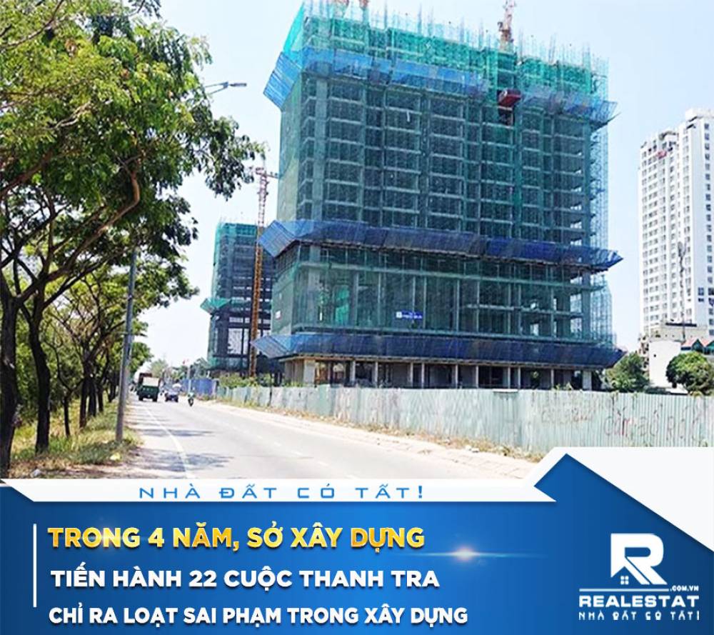 Trong 4 năm, Sở Xây dựng tiến hành 22 cuộc thanh tra, chỉ ra loạt sai phạm trong xây dựng