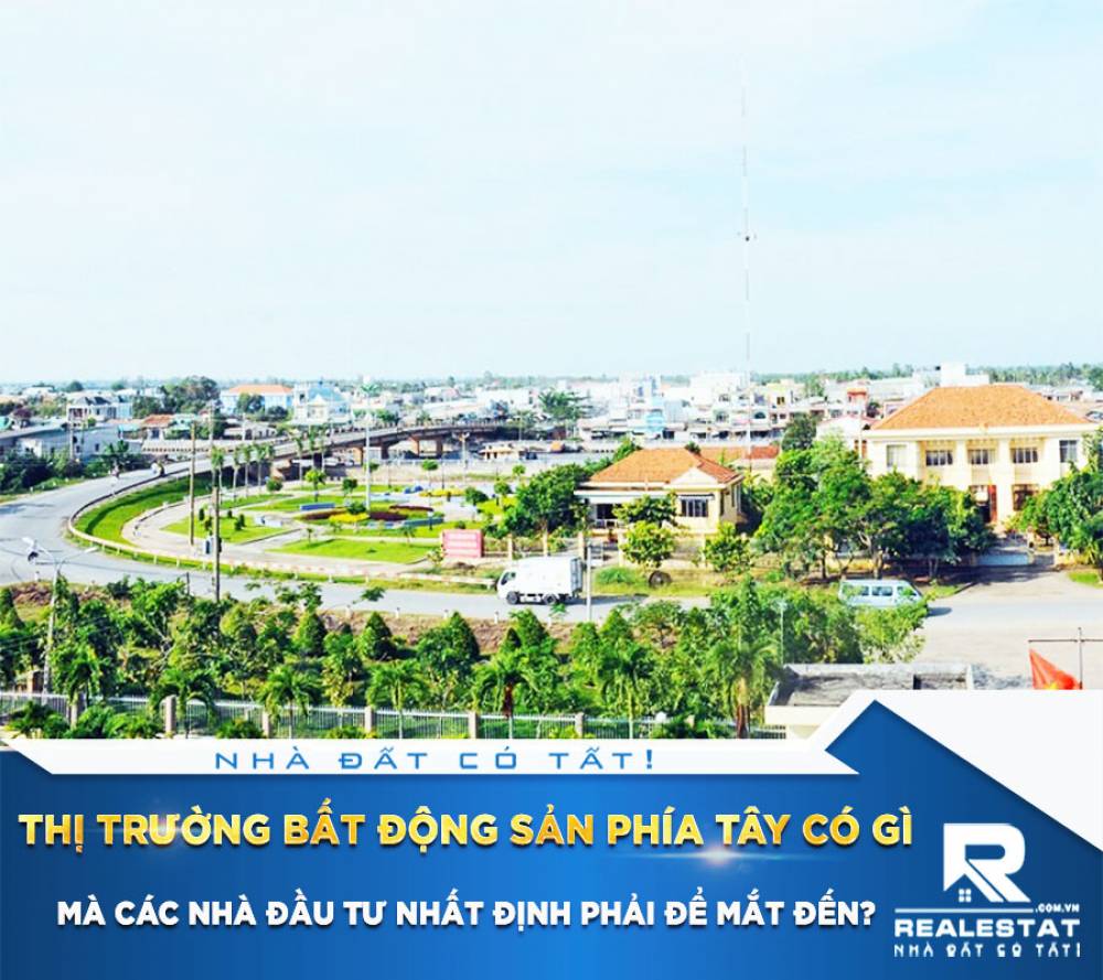 Thị trường bất động sản phía tây có gì mà các nhà đầu tư nhất định phải để mắt đến?