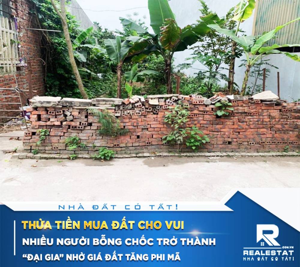 Thừa tiền mua đất cho vui, nhiều người bỗng chốc trở thành “đại gia” nhờ giá đất tăng phi mã