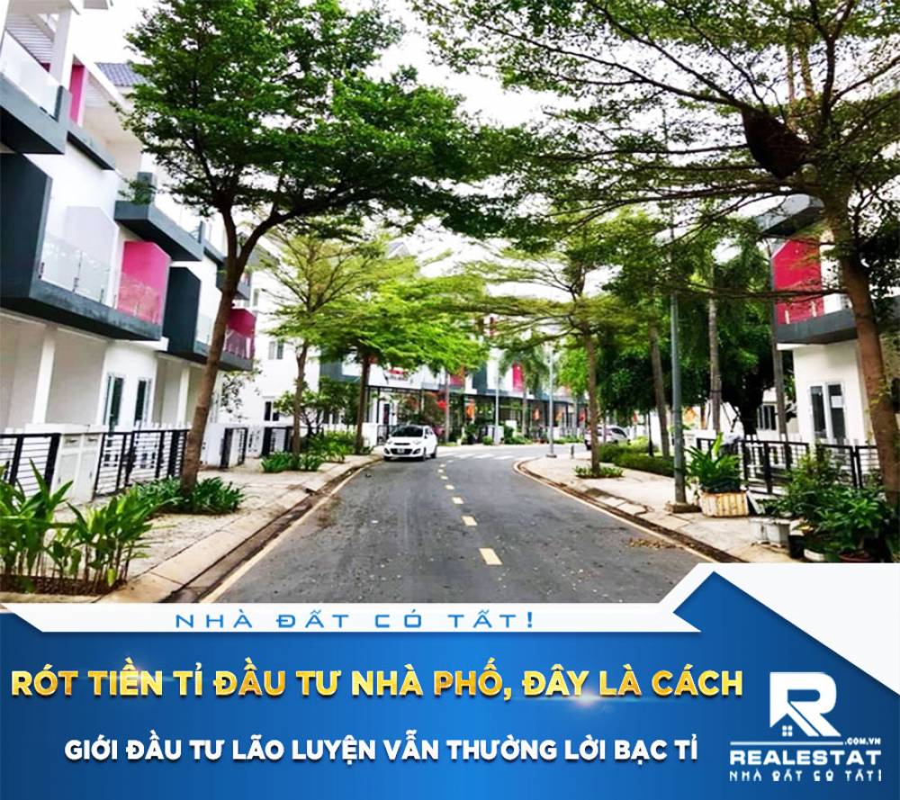 Rót tiền tỉ đầu tư nhà phố, đây là cách giới đầu tư lão luyện vẫn thường lời bạc tỉ