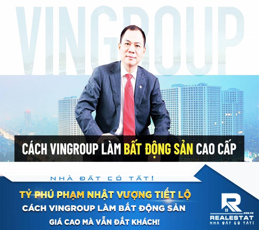 Tỷ Phú Phạm Nhật Vượng tiết lộ cách Vingroup làm bất động sản: giá cao mà vẫn đắt khách!
