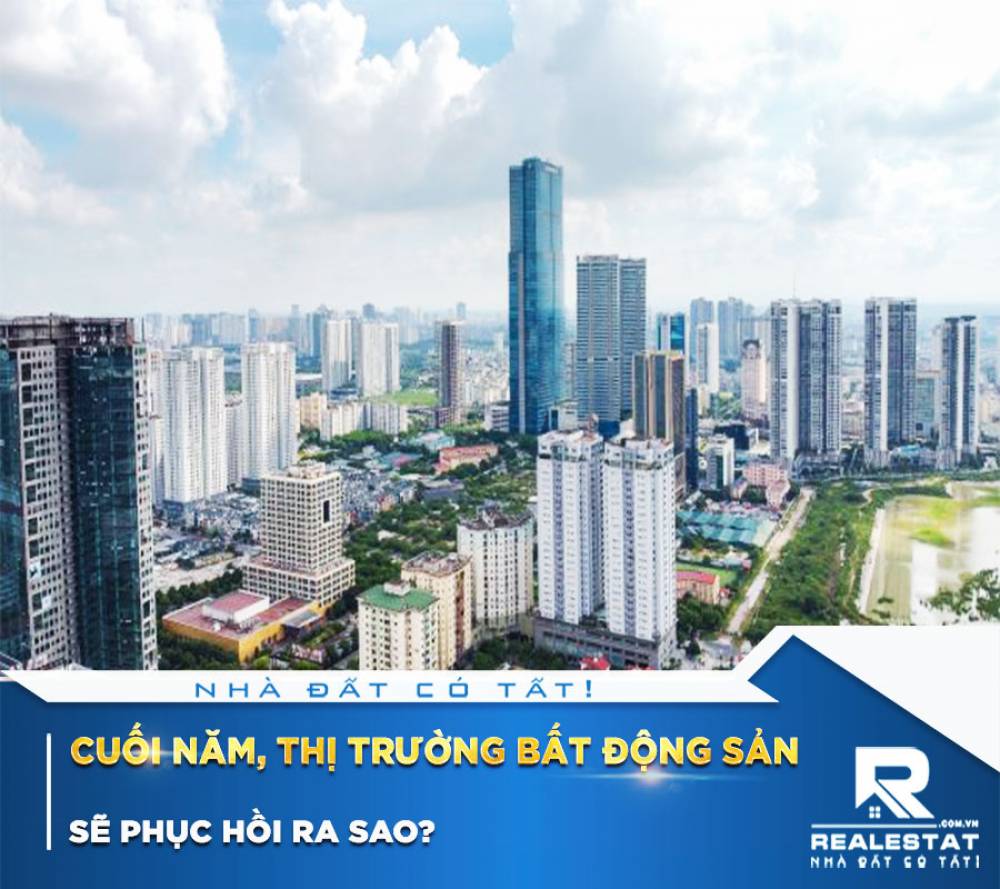 Cuối năm, thị trường bất động sản sẽ phục hồi ra sao?