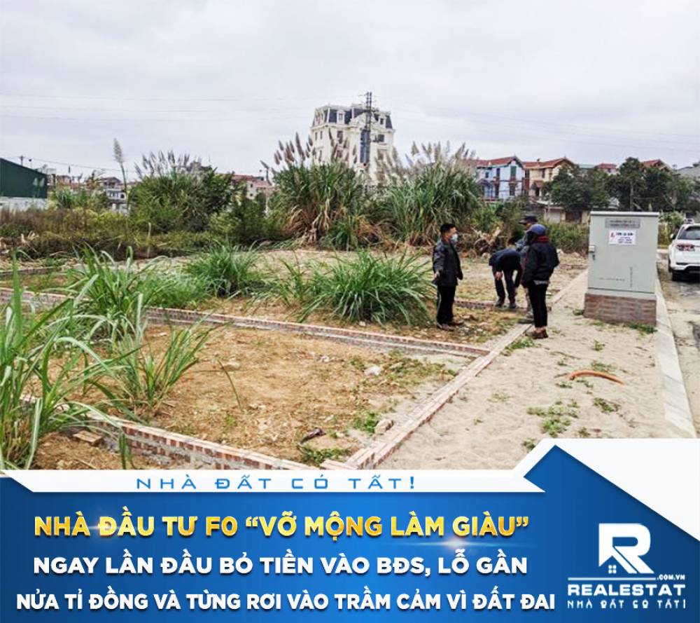 Nhà đầu tư F0 “vỡ mộng làm giàu” ngay lần đầu bỏ tiền vào BĐS, lỗ gần nửa tỉ đồng và từng rơi vào trầm cảm vì đất đai