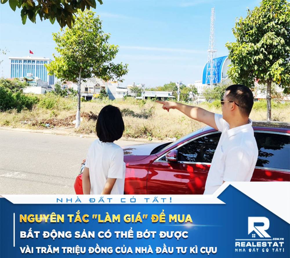 Nguyên Tắc "Làm Giá" Để Mua Bất Động Sản Có Thể Bớt Được Vài Trăm Triệu Đồng Của Nhà Đầu Tư Kì Cựu