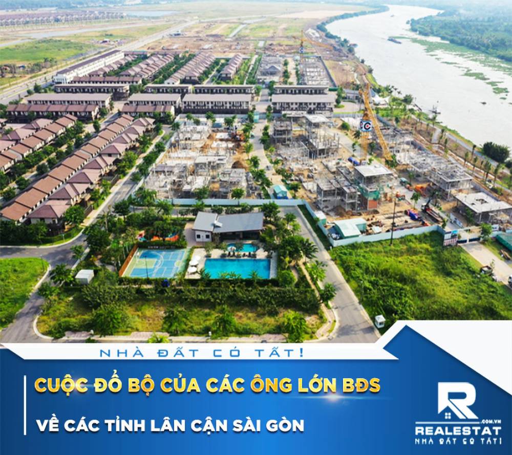 Cuộc đổ bộ của các ông lớn BĐS về các tỉnh lân cận Sài Gòn