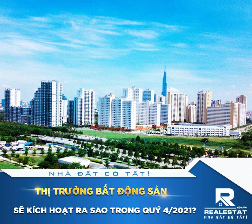 Thị trường bất động sản sẽ kích hoạt ra sao trong quý 4/2021?