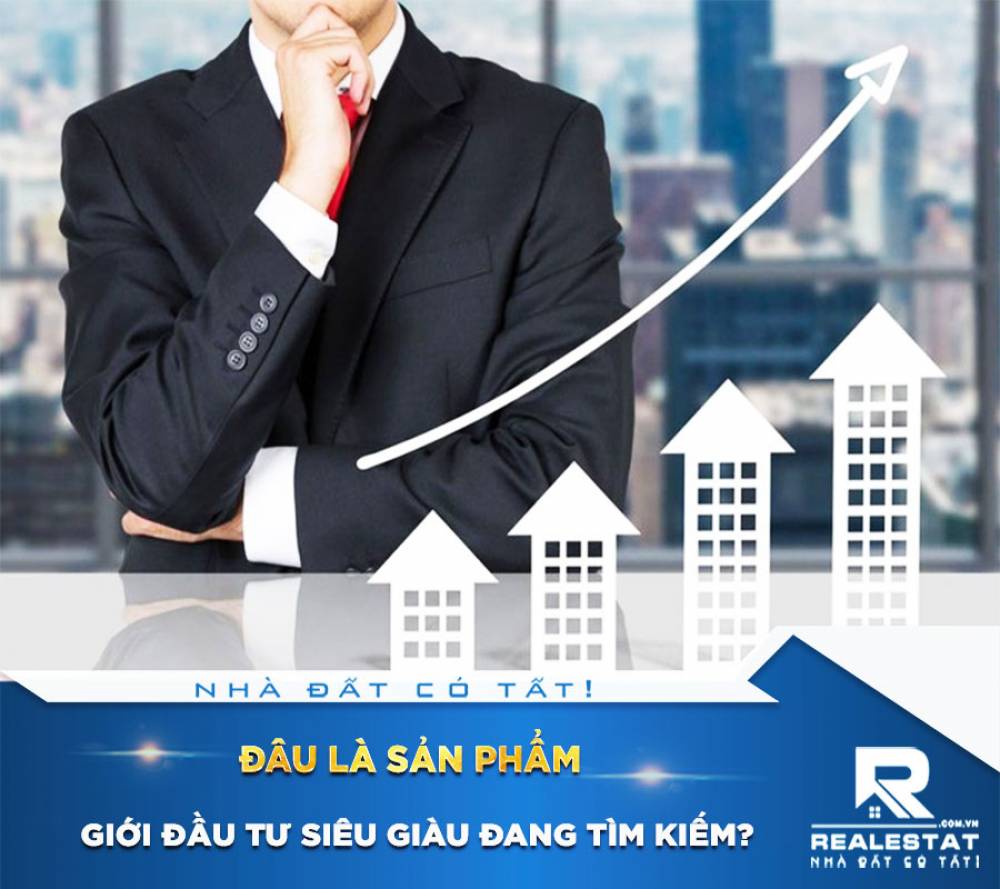 Đâu là sản phẩm giới đầu tư siêu giàu đang tìm kiếm?