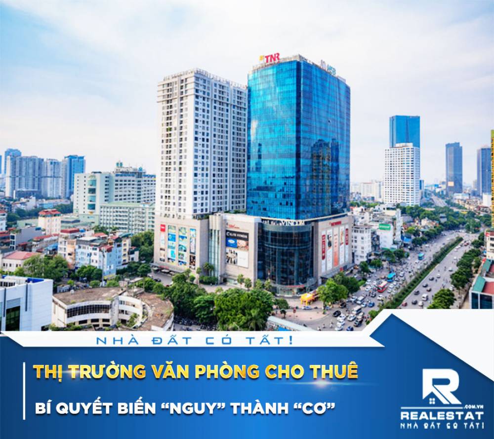 Thị trường văn phòng cho thuê: Bí quyết biến “nguy” thành “cơ”