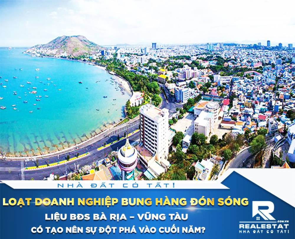 Loạt doanh nghiệp bung hàng đón sóng, liệu BĐS Bà Rịa – Vũng Tàu có tạo nên sự đột phá vào cuối năm?