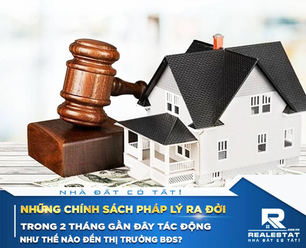 Những chính sách pháp lý ra đời trong 2 tháng gần đây tác động như thế nào đến thị trường BĐS?
