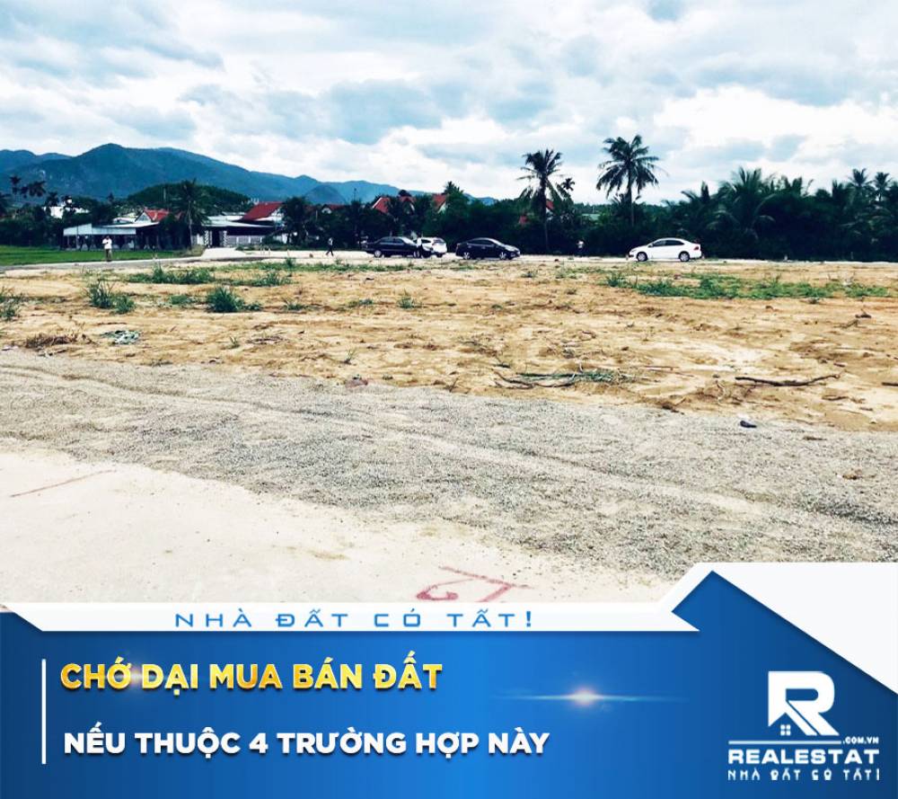 CHỚ DẠI MUA BÁN ĐẤT NẾU THUỘC 4 TRƯỜNG HỢP NÀY