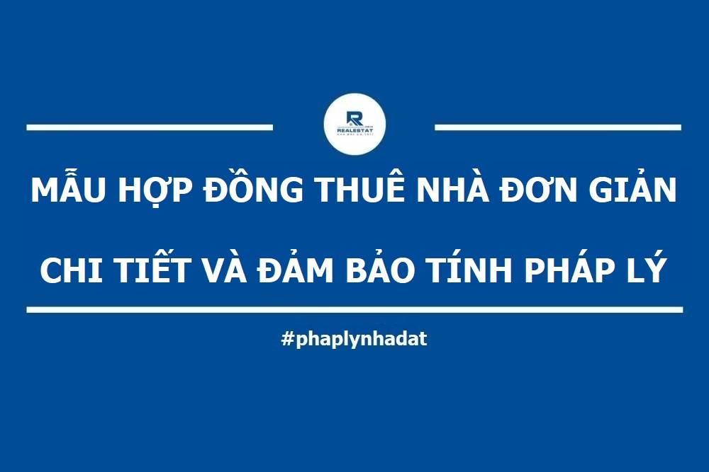 Mẫu hợp đồng thuê nhà đơn giản, chi tiết và đảm bảo tính pháp lý