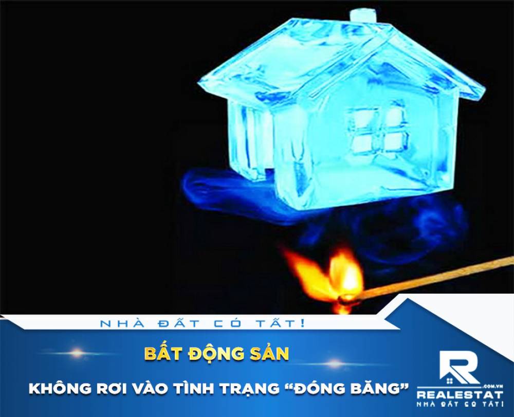 Bất động sản không rơi vào tình trạng “đóng băng”