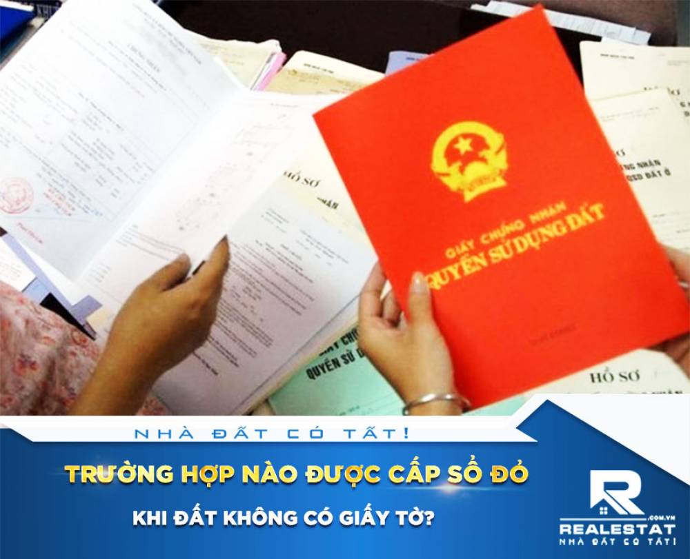 Trường hợp nào được cấp sổ đỏ khi đất không có giấy tờ?