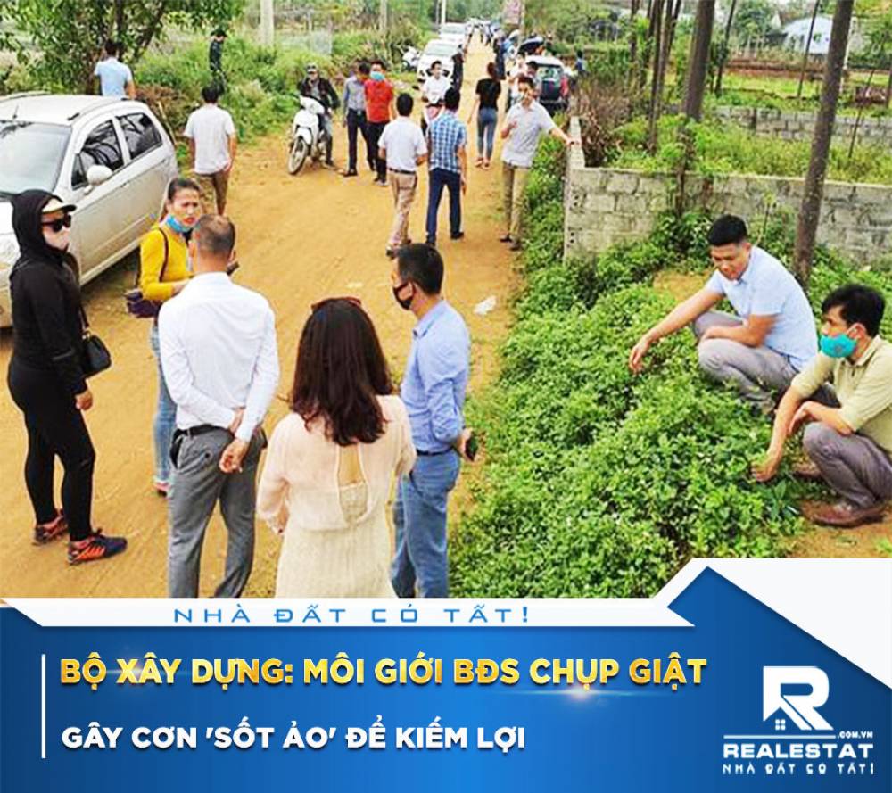 Bộ Xây dựng: Môi giới BĐS chụp giật, gây cơn 'sốt ảo' để kiếm lợi