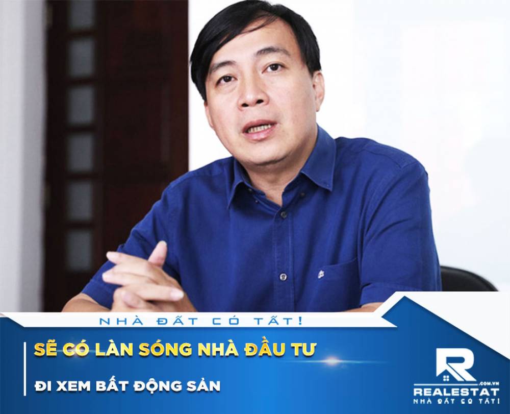 “Sẽ có làn sóng nhà đầu tư đi xem bất động sản”