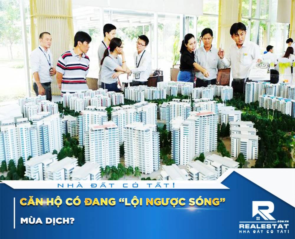 Căn hộ có đang “lội ngược sóng” mùa dịch?