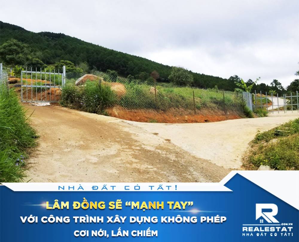 Lâm Đồng sẽ “mạnh tay” với công trình xây dựng không phép, cơi nới, lấn chiếm