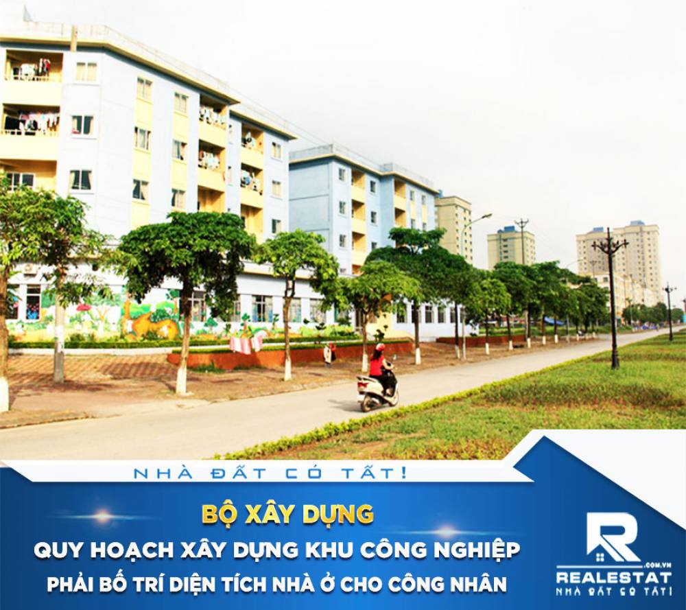 Bộ Xây dựng: Quy hoạch xây dựng khu công nghiệp phải bố trí diện tích nhà ở cho công nhân