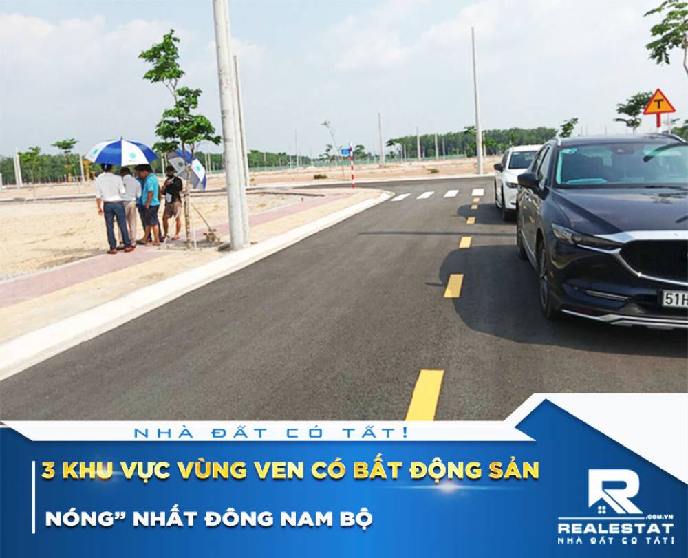 3 khu vực vùng ven có bất động sản “nóng” nhất Đông Nam Bộ
