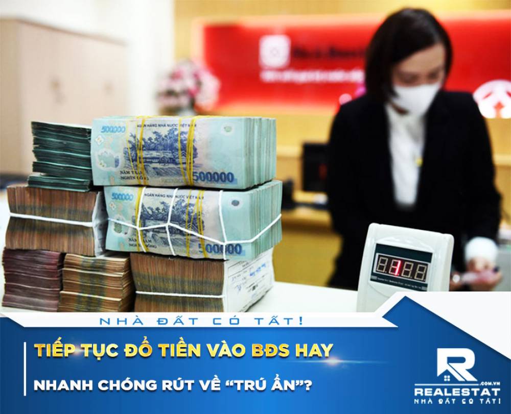 Tiếp tục đổ tiền vào BĐS hay nhanh chóng rút về “trú ẩn”?
