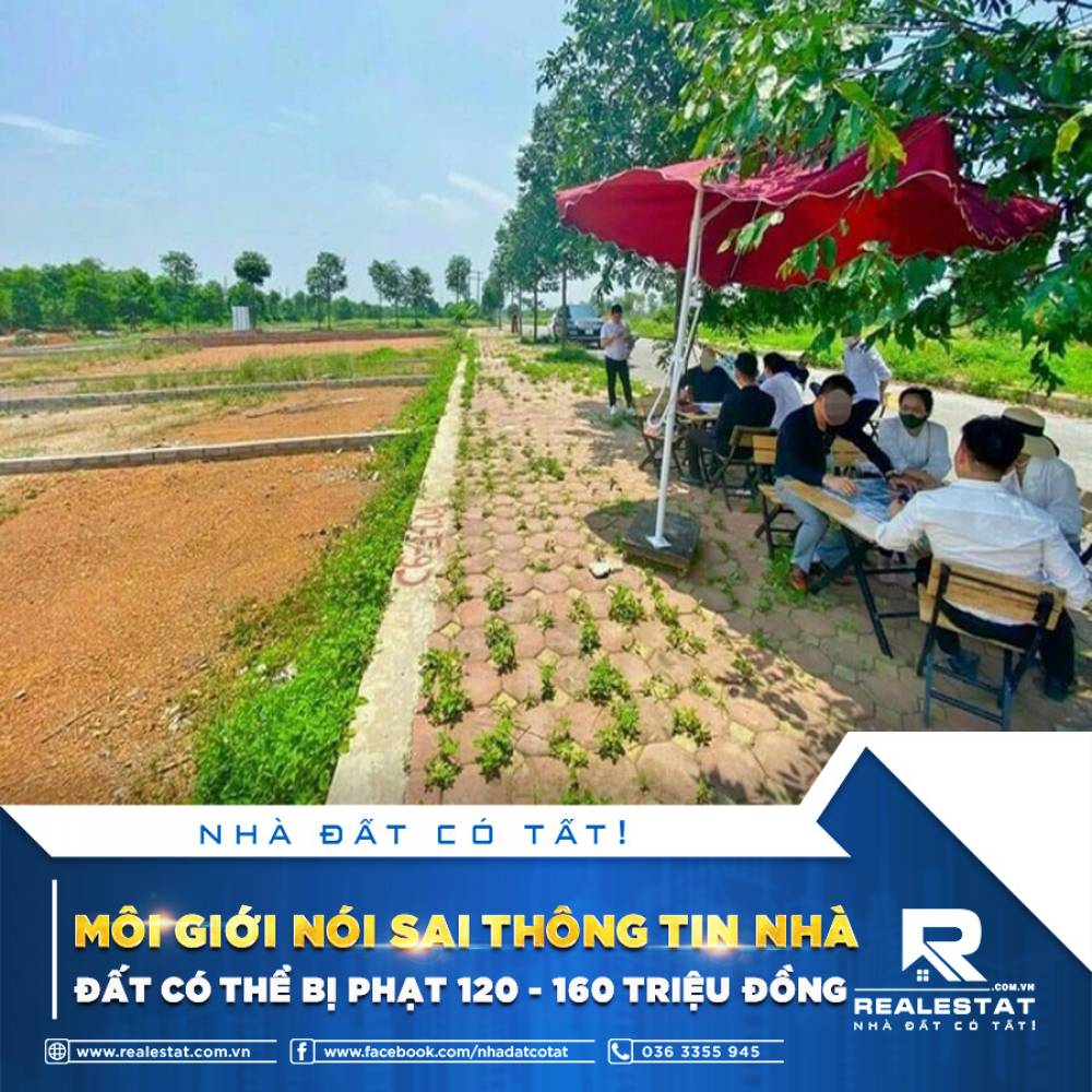 MÔI GIỚI NÓI SAI THÔNG TIN NHÀ ĐẤT CÓ THỂ BỊ PHẠT 120 - 160 TRIỆU ĐỒNG
