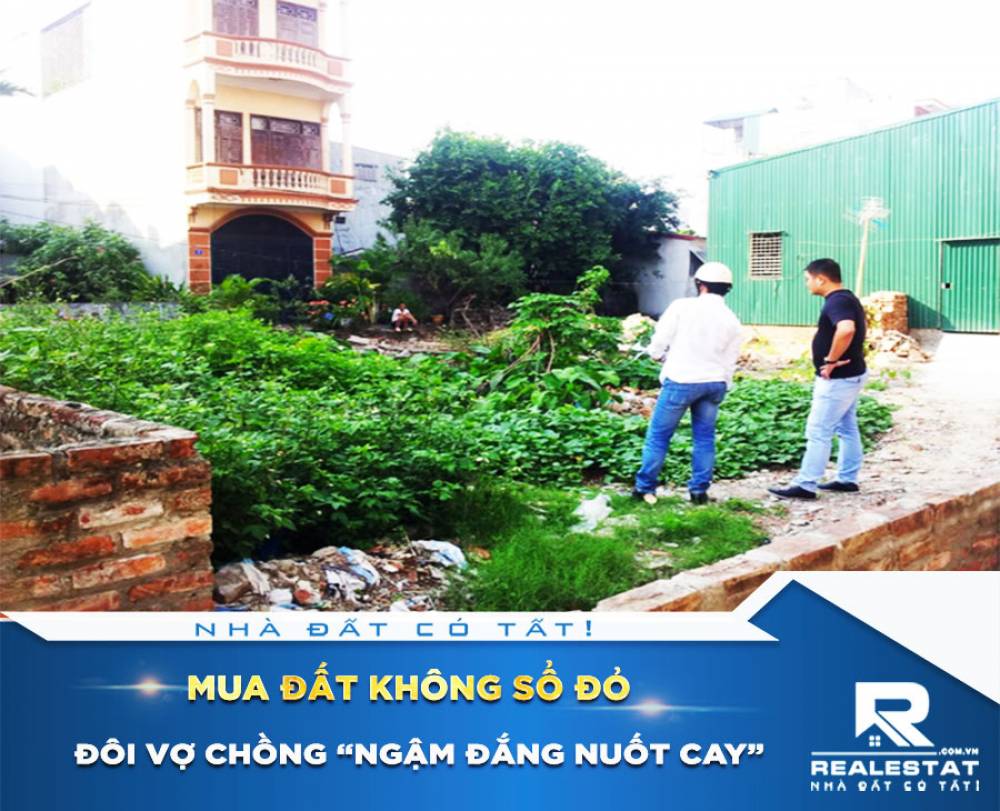 Mua đất không sổ đỏ, đôi vợ chồng “ngậm đắng nuốt cay” vì lời hứa của chủ nhà: “Đất này nếu làm được sổ đỏ giá gấp 3 lần”