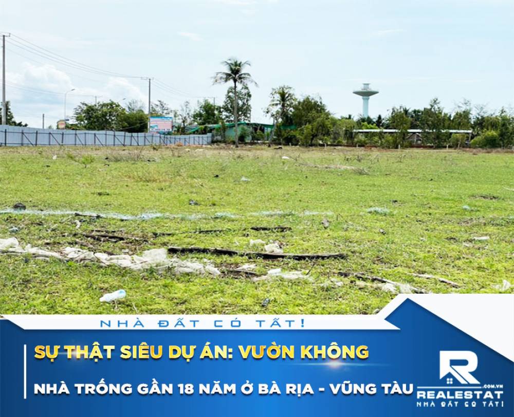 Sự thật siêu dự án "vườn không, nhà trống" gần 18 năm ở Bà Rịa - Vũng Tàu